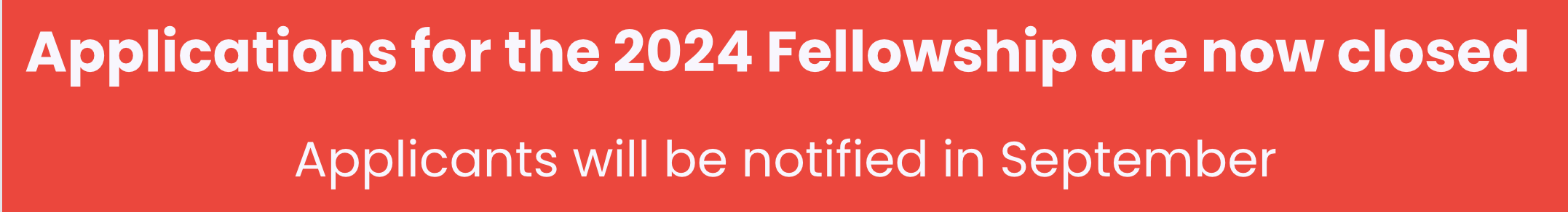 Applications for the 2024 Fellowship are now closed. Applicants will be notified in September.